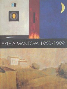 2000 Catalogo “Arte a Mantova 1950-2000” Palazzo Ducale Mantova (tapa)